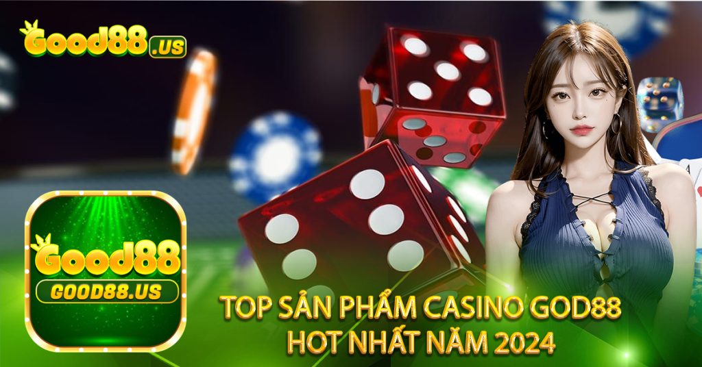Top sản phẩm casino God88 hot nhất năm 2024
