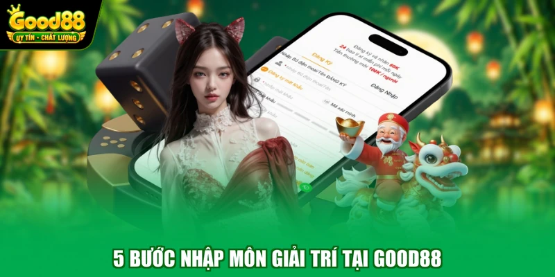 Home 13 5 bước nhập môn giải trí tại Good88