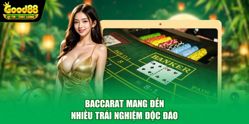 Baccarat mang đến nhiều trải nghiệm độc đáo