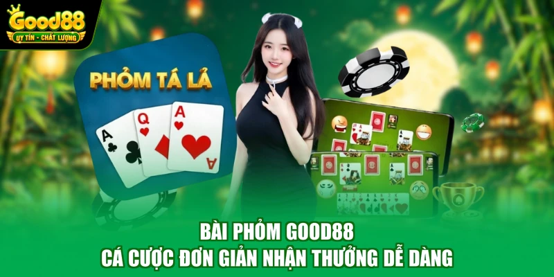 Bài Phỏm Good88 - Cá Cược Đơn Giản Nhận Thưởng Dễ Dàng
