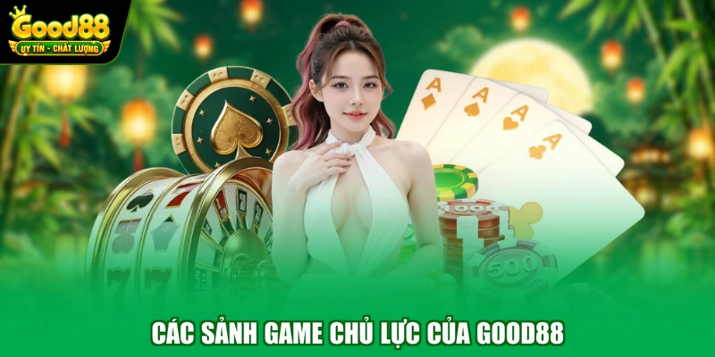 Home 10 Các sảnh game chủ lực của Good88