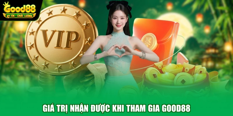 Home 8 Giá trị nhận được khi tham gia Good88