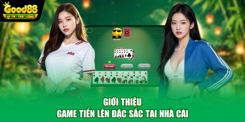 Giới thiệu game tiến lên đặc sắc tại nhà cái