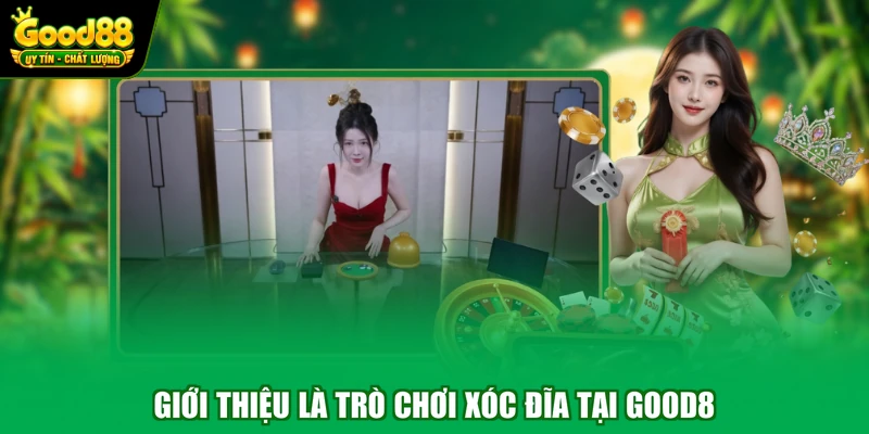 Giới thiệu là trò chơi xóc đĩa tại Good8