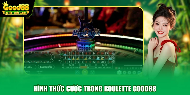 Hình thức cược trong roulette Good88