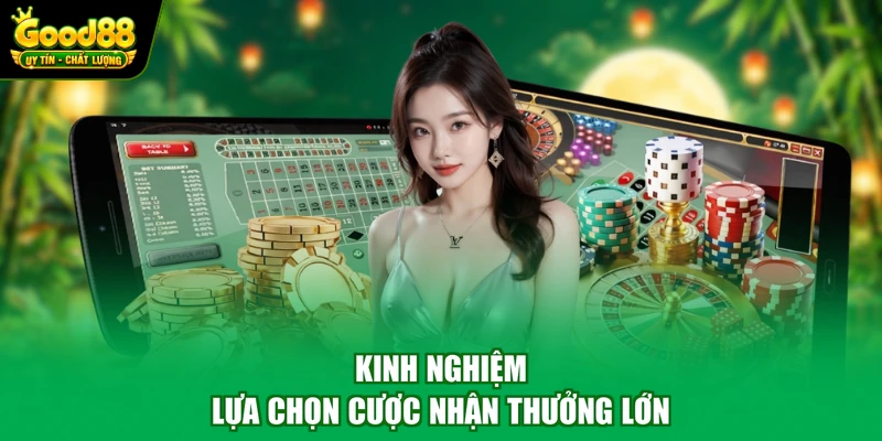 Kinh nghiệm lựa chọn cược nhận thưởng lớn