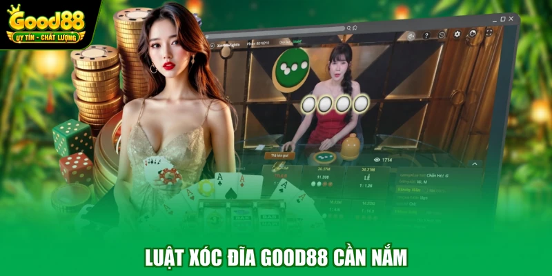 Luật xóc đĩa Good88 cần nắm