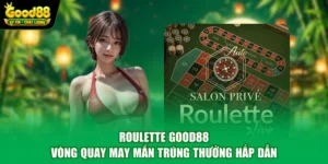 Roulette Good88 - Vòng Quay May Mắn Trúng Thưởng Hấp Dẫn